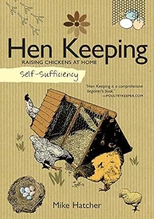 Self-Sufficiency:Hen Keeping - An Authoritative Handbook